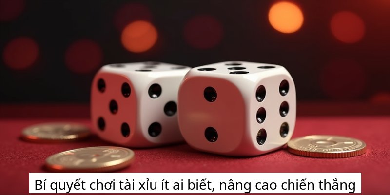 Bí quyết chơi tài xỉu ít ai biết, nâng cao chiến thắng
