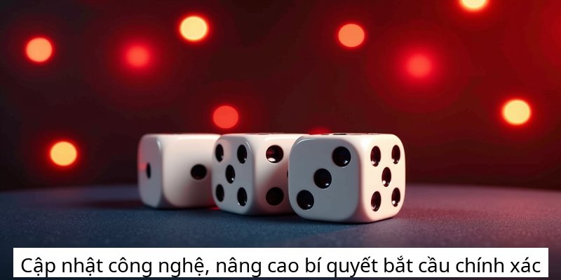 Cập nhật công nghệ, nâng cao bí quyết bắt cầu chính xác