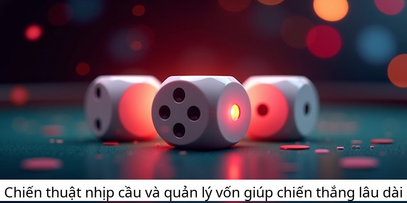 Chiến thuật nhịp cầu và quản lý vốn giúp chiến thắng lâu dài