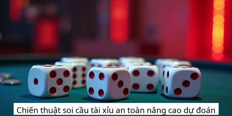 Chiến thuật soi cầu tài xỉu an toàn nâng cao dự đoán