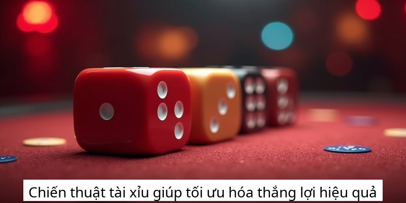 Chiến thuật tài xỉu giúp tối ưu hóa thắng lợi hiệu quả