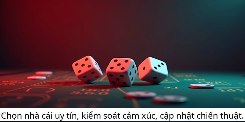 Chọn nhà cái uy tín, kiểm soát cảm xúc, cập nhật chiến thuật.