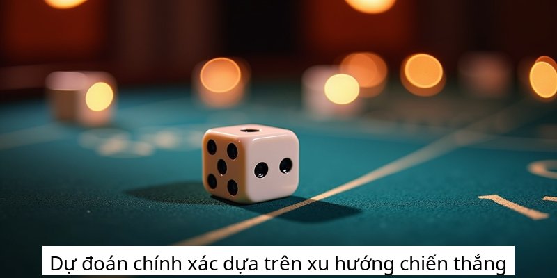 Dự đoán chính xác dựa trên xu hướng chiến thắng