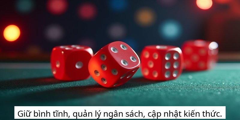 Giữ bình tĩnh, quản lý ngân sách, cập nhật kiến thức.