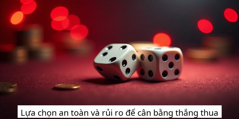 Lựa chọn an toàn và rủi ro để cân bằng thắng thua