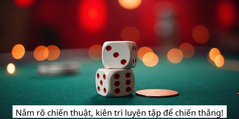 Nắm rõ chiến thuật, kiên trì luyện tập để chiến thắng!