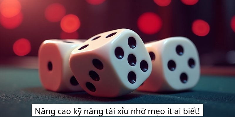 Nâng cao kỹ năng tài xỉu nhờ mẹo ít ai biết!