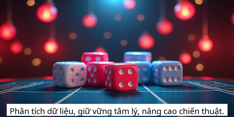 Phân tích dữ liệu, giữ vững tâm lý, nâng cao chiến thuật.