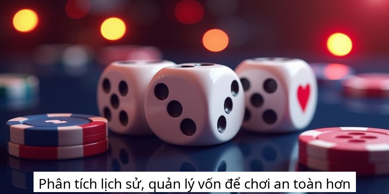 Phân tích lịch sử, quản lý vốn để chơi an toàn hơn