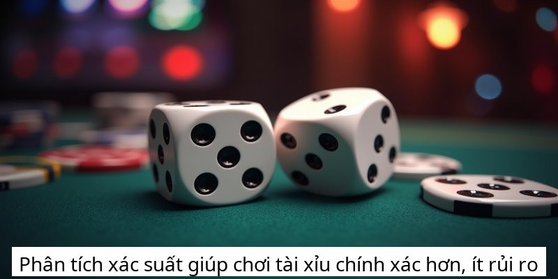 Phân tích xác suất giúp chơi tài xỉu chính xác hơn, ít rủi ro