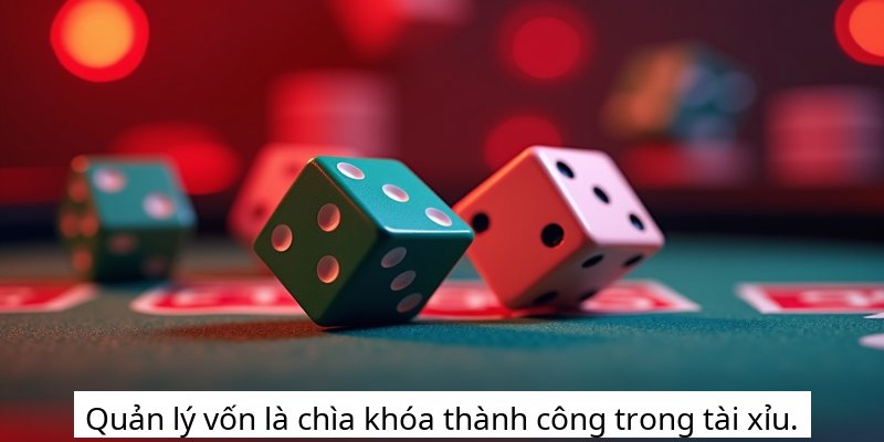 Quản lý vốn là chìa khóa thành công trong tài xỉu.